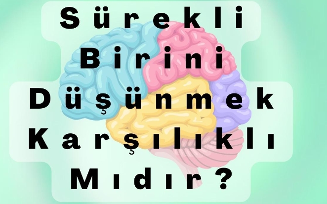 Sürekli Birini DüşünmekKarşılıklı Mıdır Sürekli Birini DüşünmekKarşılıklı Mıdır